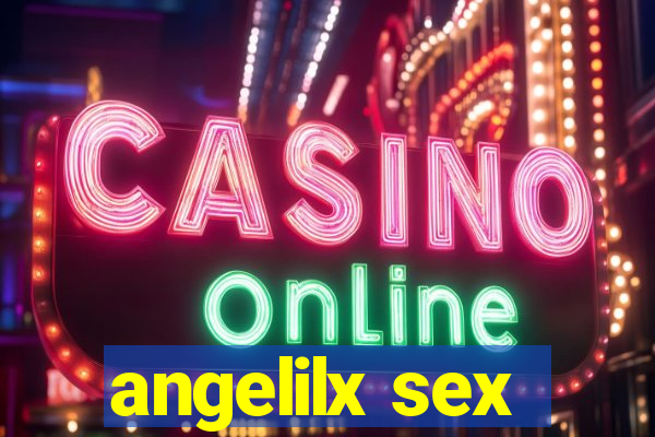 angelilx sex